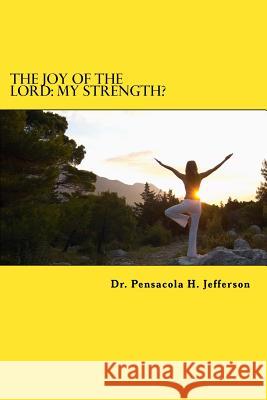 The Joy of the Lord: My Strength? Dr Pensacola Helene Jefferson 9781975979706 Createspace Independent Publishing Platform - książka