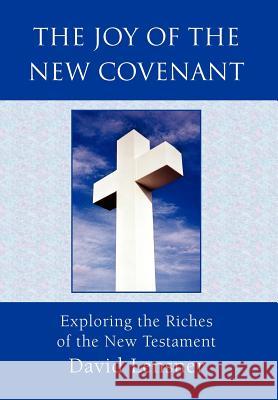 The Joy of the New Covenant David Lensner 9781425711245 Xlibris Corporation - książka