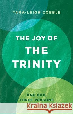 The Joy of the Trinity: One God, Three Persons Tara-Leigh Cobble 9781087787411 B&H Books - książka