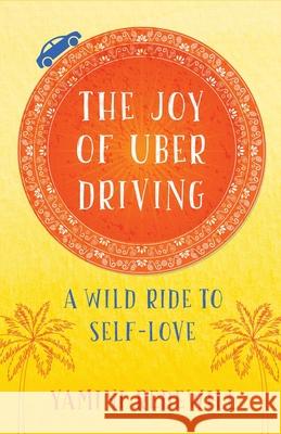 The Joy of Uber Driving: A Wild Ride to Self-Love Yamini Redewill 9781631525674 She Writes Press - książka