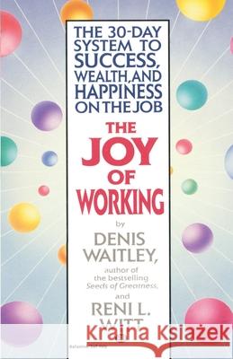 The Joy of Working: The 30-Day System to Success, Wealth, and Happiness on the Job Denis Waitley Reni Witt 9780345465238 Ballantine Books - książka
