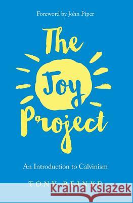 The Joy Project: An Introduction to Calvinism (with Study Guide) Tony Reinke 9781941114858 Cruciform Press - książka