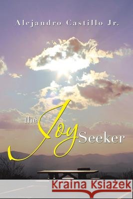 The Joy Seeker Alejandro Castill 9781483681269 Xlibris Corporation - książka