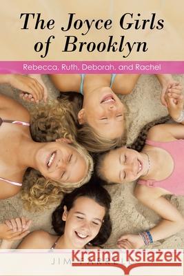 The Joyce Girls of Brooklyn: Rebecca, Ruth, Deborah, and Rachel Jim Farrell 9781663213693 iUniverse - książka