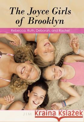 The Joyce Girls of Brooklyn: Rebecca, Ruth, Deborah, and Rachel Jim Farrell 9781663213716 iUniverse - książka