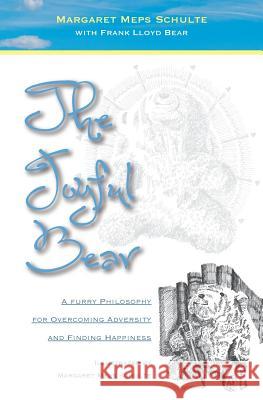 The Joyful Bear: A Furry Philosophy for Overcoming Adversity and Finding Happiness Margaret Meps Schulte Margaret Meps Schulte 9780991607655 Choose Art Books - książka