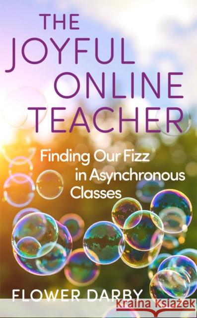 The Joyful Online Teacher: Finding Our Fizz in Asynchronous Classes Volume 8 Flower Darby 9780806196527 University of Oklahoma Press - książka