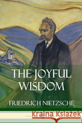 The Joyful Wisdom Friedrich Wilhelm Nietzsche Thomas Common 9781387812769 Lulu.com - książka