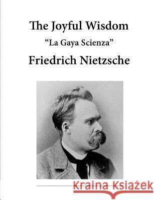 The Joyful Wisdom: La Gaya Scienza Friedrich Wilhelm Nietzsche Thomas Common Maude D. Petre 9781523296170 Createspace Independent Publishing Platform - książka