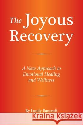 The Joyous Recovery: A New Approach to Emotional Healing and Wellness Lundy Bancroft 9780578464695 Peak Living Network - książka