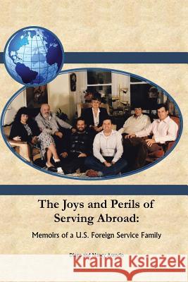 The Joys and Perils of Serving Abroad: Memoirs of A U.S. Foreign Diego 9781483664323 Xlibris Corporation - książka