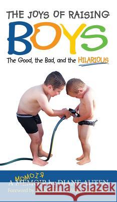 The Joys of Raising Boys: The Good, the Bad, and the Hilarious Diane Auten   9781640852129 Author Academy Elite - książka