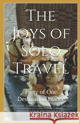 The Joys of Solo Travel: Party of One Destination France Thomasina Shealey 9781790271726 Independently Published - książka