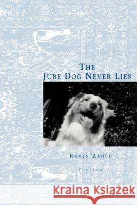 The Jube Dog Never Lies Ramin Zahed 9780595129324 Writer's Showcase Press - książka