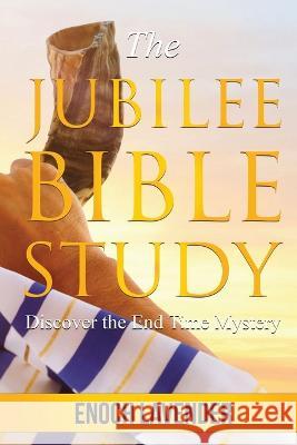 The Jubilee Bible Study Guide: Discover the End Time Mystery Enoch Lavender   9780645093049 Olive Tree Ministries - książka