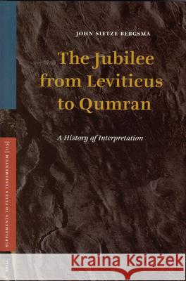 The Jubilee from Leviticus to Qumran: A History of Interpretation John S. Bergsma 9789004152991 Brill Academic Publishers - książka