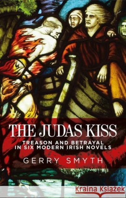 The Judas Kiss: Treason and Betrayal in Six Modern Irish Novels Gerry Smyth 9781526127105 Manchester University Press - książka
