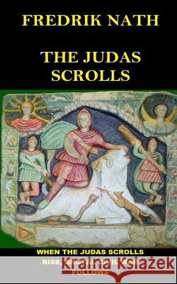 The Judas Scrolls: When the Judas Scrolls Rise Brutal Civil War Follows. MR Fredrik Nath 9781519514509 Createspace Independent Publishing Platform - książka