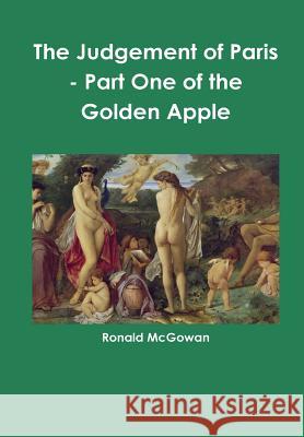 The Judgement of Paris - Part One of the Golden Apple Ronald McGowan 9781326323370 Lulu.com - książka