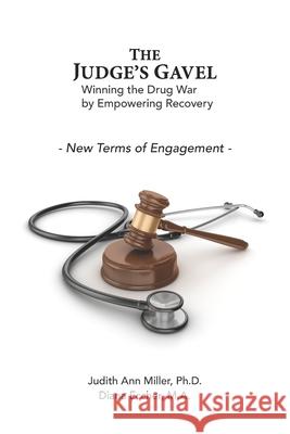 The Judge's Gavel: Winning the Drug War by Empowering Recovery Diana Ecche Judith Ann Mille 9780578585581 Soaring Hope Recovery - książka