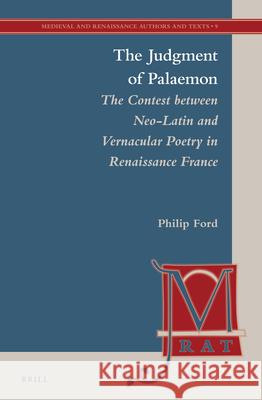 The Judgment of Palaemon: The Contest Between Neo-Latin and Vernacular Poetry in Renaissance France Philip Ford 9789004245396 Brill Academic Publishers - książka