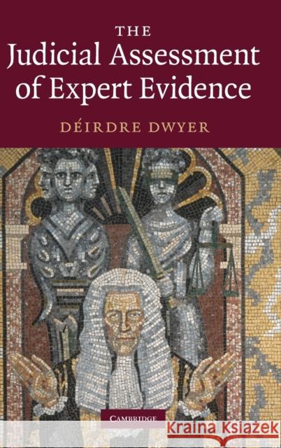 The Judicial Assessment of Expert Evidence Deirdre Dwyer 9780521509701 CAMBRIDGE UNIVERSITY PRESS - książka