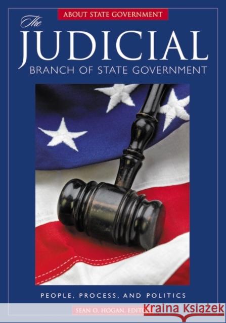 The Judicial Branch of State Government: People, Process, and Politics Hogan, Sean O. 9781851097517 ABC-Clio - książka
