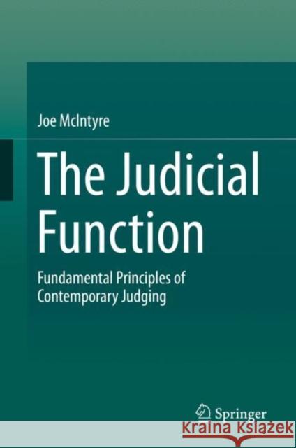 The Judicial Function: Fundamental Principles of Contemporary Judging McIntyre, Joe 9789813291140 Springer - książka