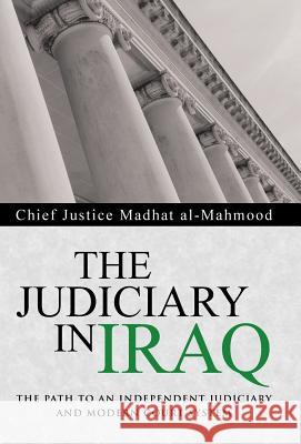 The Judiciary in Iraq: The Path to an Independent Judiciary and Modern Court System Chief Justice Madha 9781491731055 iUniverse.com - książka
