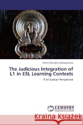 The Judicious Integration of L1 in ESL Learning Contexts Rohini Chandrica Widyalankara 9783848434848 LAP Lambert Academic Publishing - książka