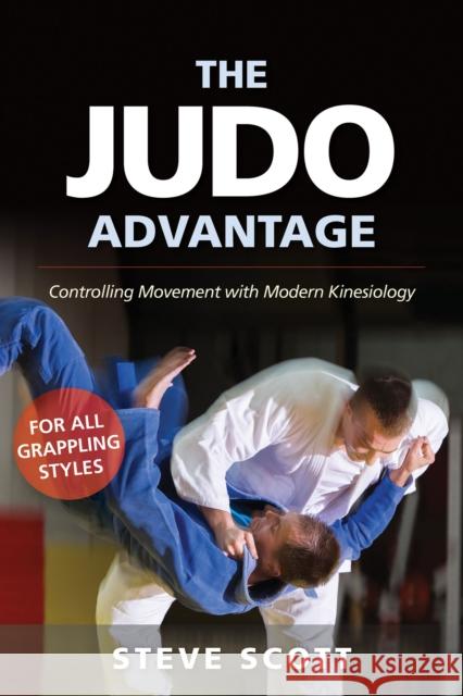 The Judo Advantage: Controlling Movement with Modern Kinesiology. for All Grappling Styles Steve Scott Jim Bregman Bruce Toups 9781594396281 YMAA Publication Center - książka