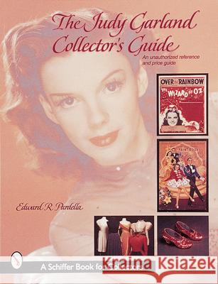 The Judy Garland Collector's Guide: An Unauthorized Reference and Price Guide Edward R. Pardella 9780764307645 Schiffer Publishing - książka