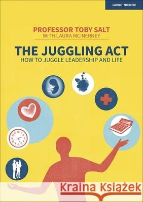 The Juggling Act: How to juggle leadership and life Professor Toby Salt 9781913622848 Hodder Education - książka