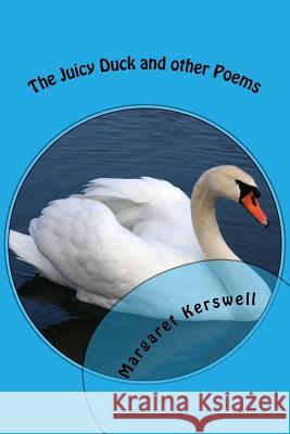 The Juicy Duck and other poems: Poetry from life experiences Kerswell, Margaret P. 9781544002996 Createspace Independent Publishing Platform - książka