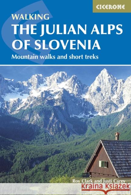 The Julian Alps of Slovenia: Mountain Walks and Short Treks Roy Clark 9781852847098 CICERONE EXPLORE THE WORLD - książka