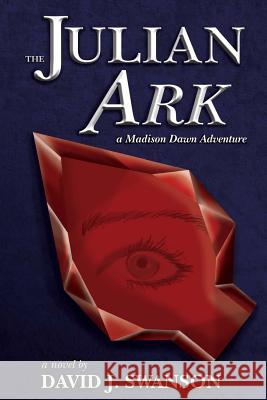 The Julian Ark: A Madison Dawn Adventure David J. Swanson 9780615703503 Swan of Ascent Media - książka