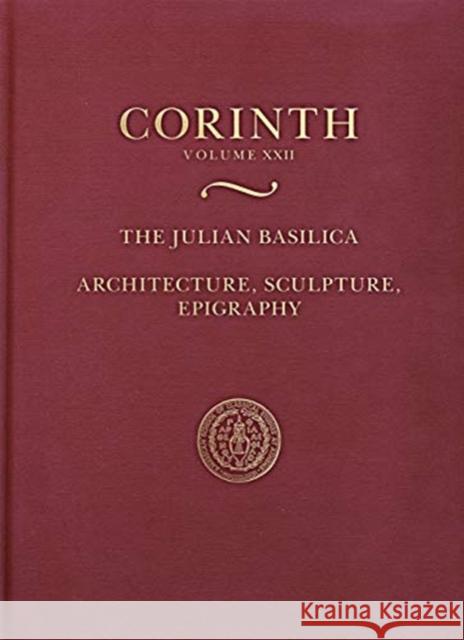 The Julian Basilica: Architecture, Sculpture, Epigraphy Paul D. Scotton Catherine de Grazia Vanderpool 9780876610237 American School of Classical Studies at Athen - książka
