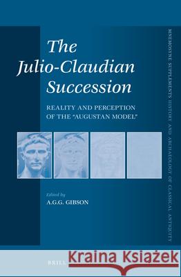 The Julio-Claudian Succession: Reality and Perception of the Augustan Model Gibson 9789004231917 Brill Academic Publishers - książka