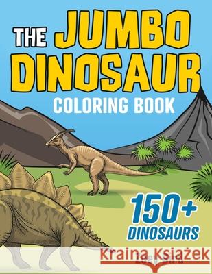 The JUMBO Dinosaur Coloring Book: A BIG and Fun Activity for Kids Zoey Bird 9781989588604 Pristine Publishing - książka