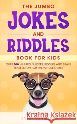 The Jumbo Jokes and Riddles Book for Kids: Over 500 Hilarious Jokes, Riddles and Brain Teasers Fun for The Whole Family Family Fun Books, DL Digital Entertainment 9781692672607 Independently Published - książka