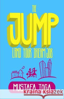 The Jump: Land Your Dream Job Mustafa Toga 9781090787699 Independently Published - książka