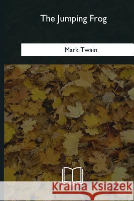 The Jumping Frog Mark Twain 9781985267282 Createspace Independent Publishing Platform - książka