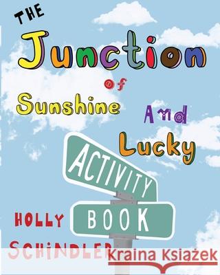 The Junction of Sunshine and Lucky Activity Book Holly Schindler 9781950514052 Intoto Books - książka