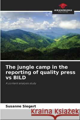 The jungle camp in the reporting of quality press vs BILD Siegert, Susanne 9786209516771 Our Knowledge Publishing - książka