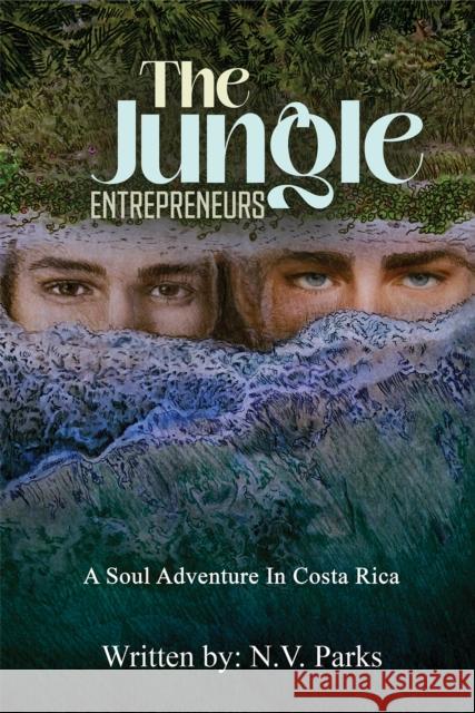 The Jungle Entrepreneurs: A Soul Adventure In Costa Rica N.V. Parks 9781649798886 Austin Macauley - książka