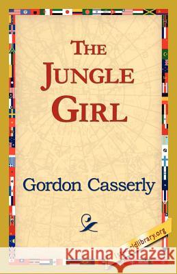 The Jungle Girl Gordon Casserly 9781421821818 1st World Library - książka
