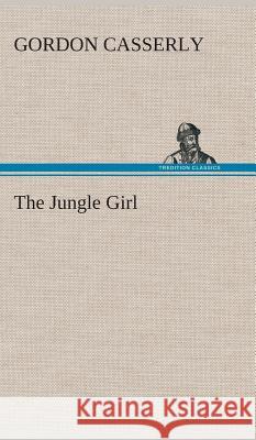 The Jungle Girl Gordon Casserly 9783849520977 Tredition Classics - książka