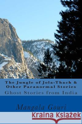 The Jungle of Jola-Thach & Other Paranormal Stories Mangala Gouri 9781499156638 Createspace - książka