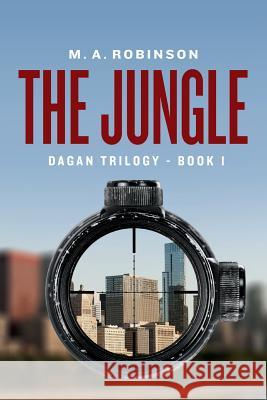 The Jungle: The Dagan Trilogy- Book 1 M. a. Robinson 9781532961663 Createspace Independent Publishing Platform - książka