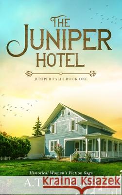 The Juniper Hotel: Historical Women's Fiction Saga A. T. Butler 9781949153637 James Mountain Media LLC - książka